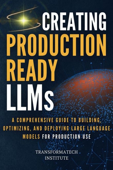 Creating Production-Ready LLMs: A Comprehensive Guide to Building