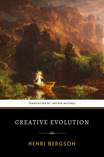 Creative Evolution: The Original 1907 Masterpiece of Evolutionary Theory