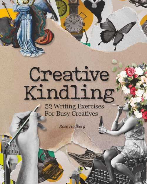 Creative Kindling: 52 Writing Exercises for Busy Creatives