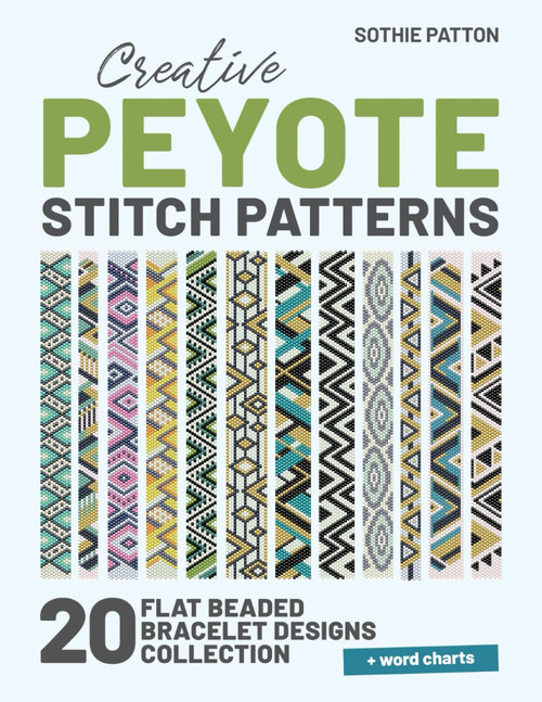 Creative Peyote Stitch Patterns: 20 Flat Beaded Bracelet Designs