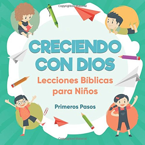 Creciendo con Dios: Lecciones Bíblicas Para Niños (Spanish Edition)