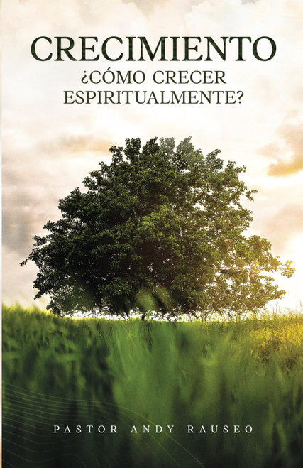 Crecimiento: ¿Cómo Crecer Espiritualmente? (Spanish Edition)