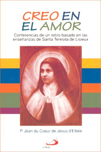 Creo En El Amor: Conferencias De UN Retiro Basado En Las Ensenanzas De