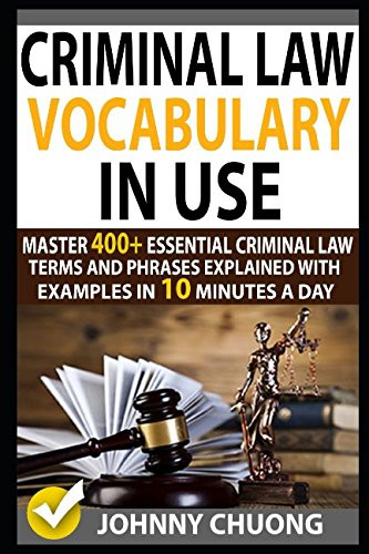 Criminal Law Vocabulary In Use: Master 400+ Essential Criminal Law Terms