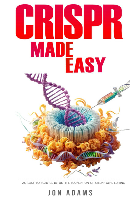 CRISPR Made Easy: An Easy To Read Guide On The Foundation Of CRISPR Gene