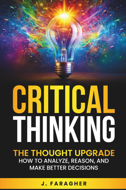 Critical Thinking: The Thought Upgrade: How to Analyze