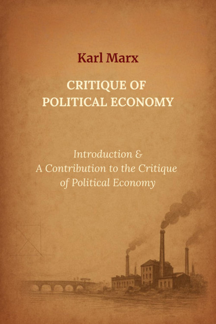 Critique of Political Economy: Introduction and A Contribution to the