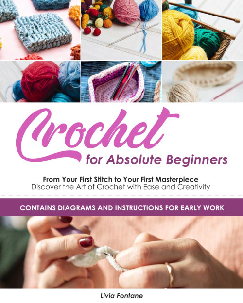 Crochet for Absolute Beginners: From Your First Stitch to Your First