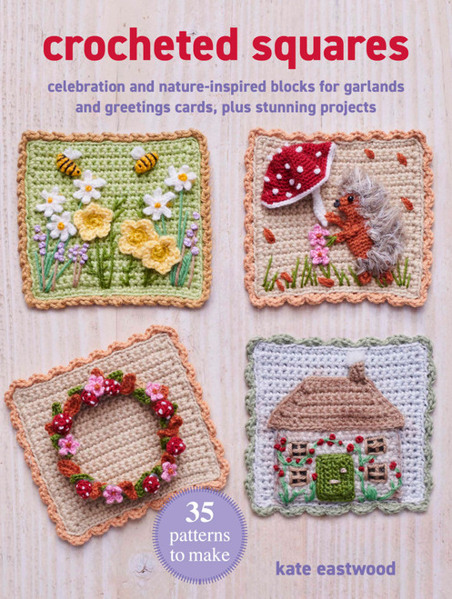 Crocheted Squares: 35 patterns to make: Celebration and nature-inspired