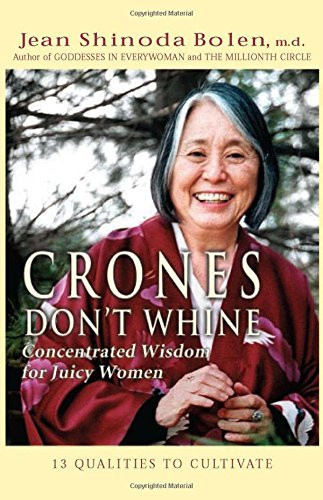 Crones Don't Whine: Concentrated Wisdom for Juicy Women