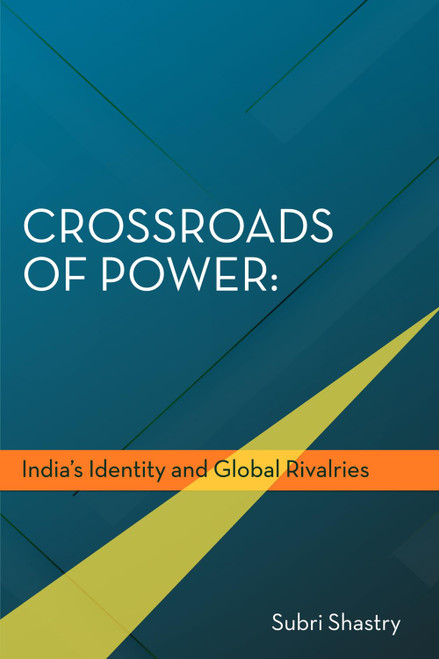 Crossroads of Power: India's Identity and Global Rivalries
