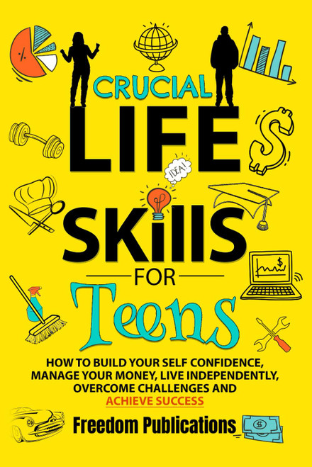 Crucial Life Skills For Teens: How To Build Your Self Confidence