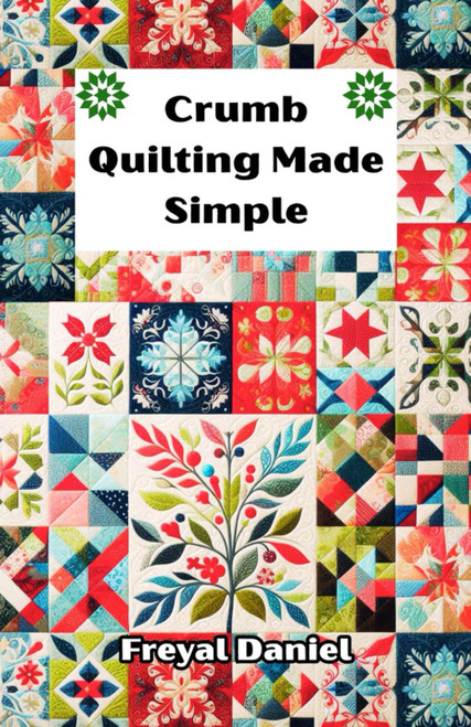 Crumb Quilting Made Simple: The Complete Beginner's Guide to Scrap