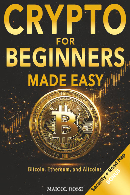 Crypto for Beginners Made Easy: A Step-by-Step Guide to Safely Investing