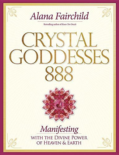 Crystal Goddessess 888: Manifesting with the Divine Power of Heaven &