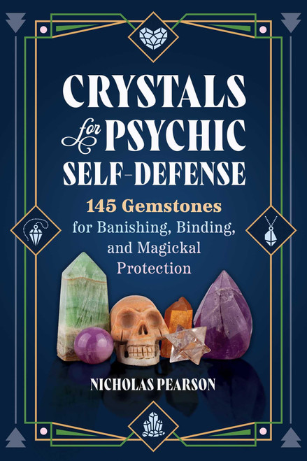 Crystals for Psychic Self-Defense: 145 Gemstones for Banishing