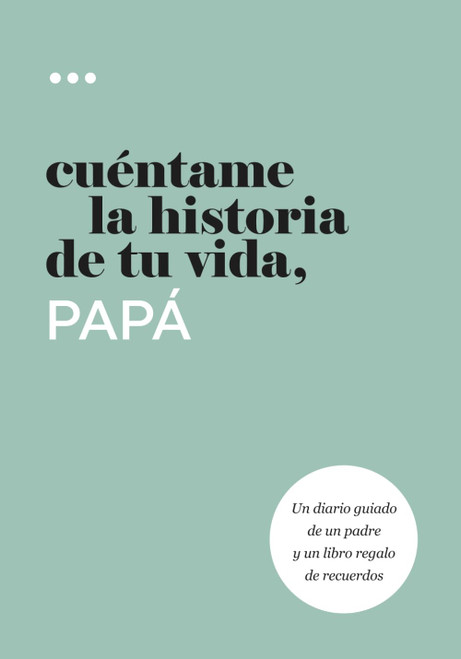 Cuéntame la historia de tu vida, papá: Un diario guiado de un padre y un libro regalo de recuerdos