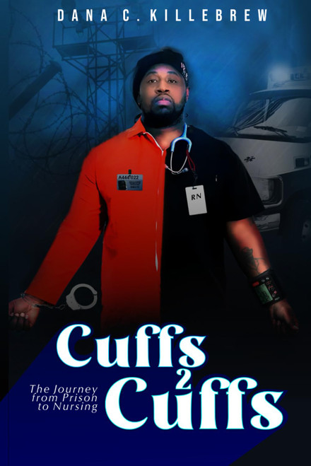 Cuffs 2 Cuffs: The Journey From Prison to Nursing