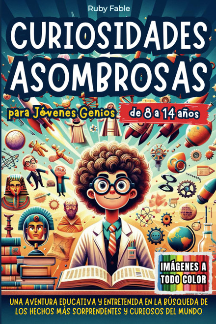 Curiosidades Asombrosas para Jóvenes Genios: Una Aventura Educativa y Entretenida en