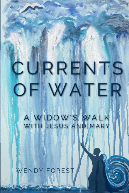 Currents of Water: A Widow's Walk with Jesus and Mary