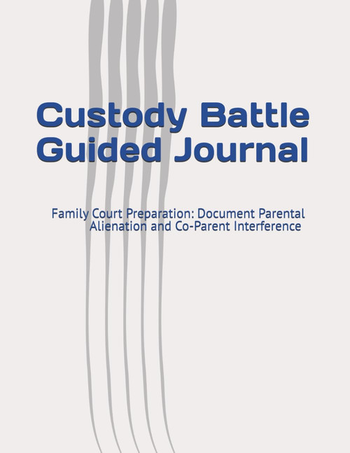 Custody Battle Guided Journal: Family Court Preparation: Document