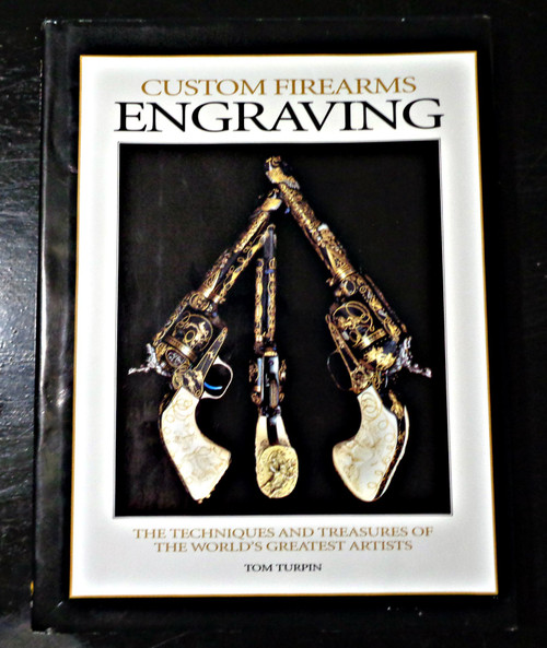 Custom Firearms Engraving: The Techniques and Treasures of the World's