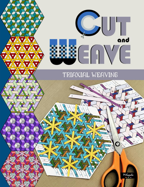 Cut and Weave – Triaxial Weaving: Creative papercraft with tumbling block weaver patterns