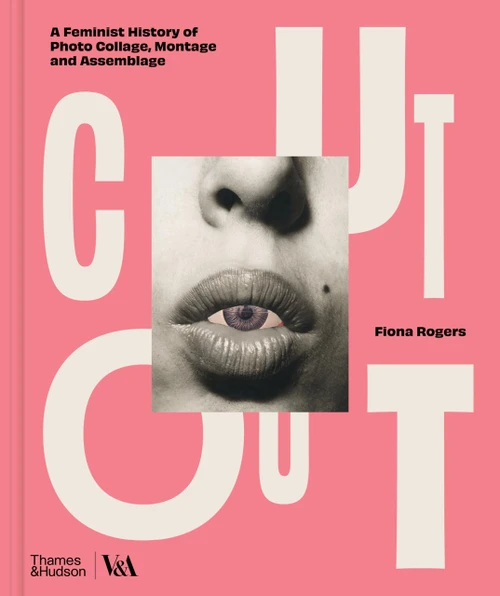 Cut Out: A Feminist History of Photo Collage, Montage and Assemblage