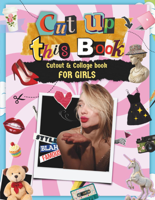 CUT UP THIS BOOK for Girls +500 Things to Cutout and Collage for Paper