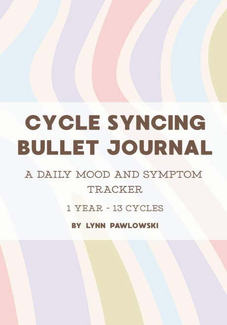 Cycle Syncing Bullet Journal: A Daily Mood And Symptom Tracker 1 Year -