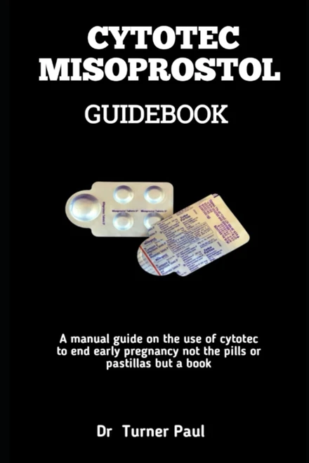 CYTOTEC MISOPROSTOL GUIDEBOOK: A manual guide on the use of cytotec to