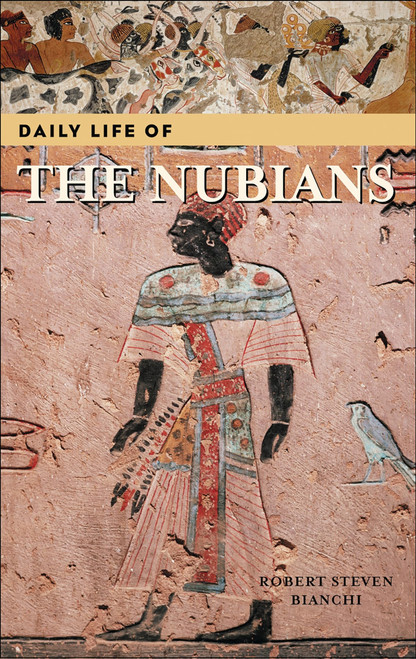 Daily Life of the Nubians (The Greenwood Press Daily Life Through History