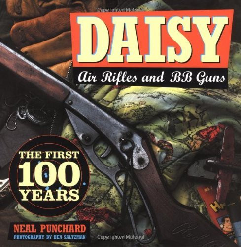 Daisy Air Rifles and Bb Guns the First 100 Years