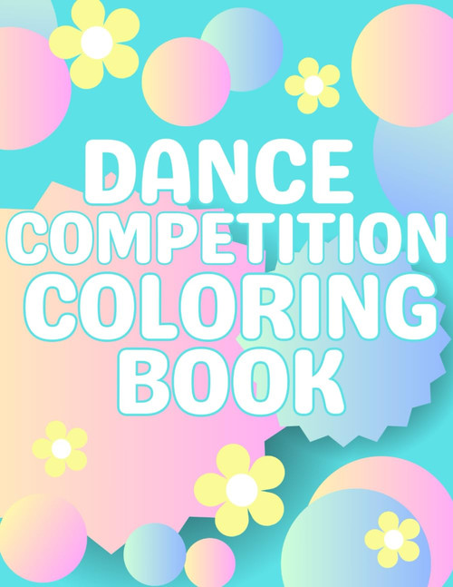 Dance Competition Coloring Book: Dancer Gifts For Kids - Includes