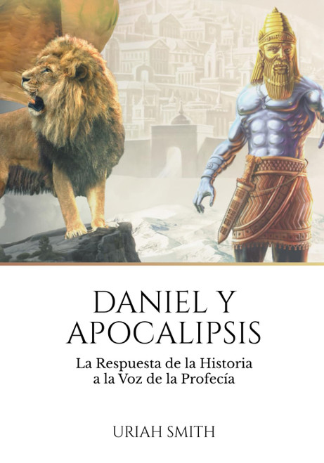Daniel y Apocalipsis: La Respuesta de la Historia a la Voz de la Profecía (Spanish Edition)