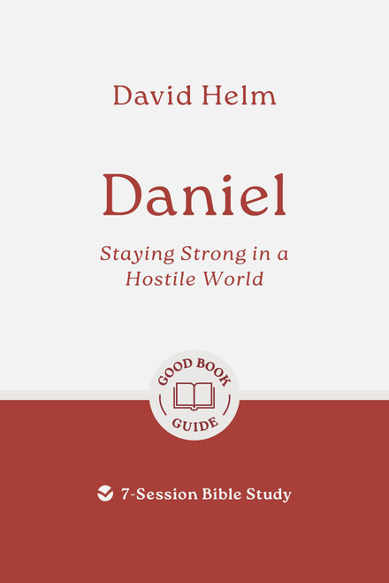 Daniel: Staying Strong in a Hostile World: 7-Session Bible Study