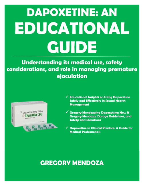 DAPOXETINE: AN EDUCATIONAL GUIDE: Understanding its medical use