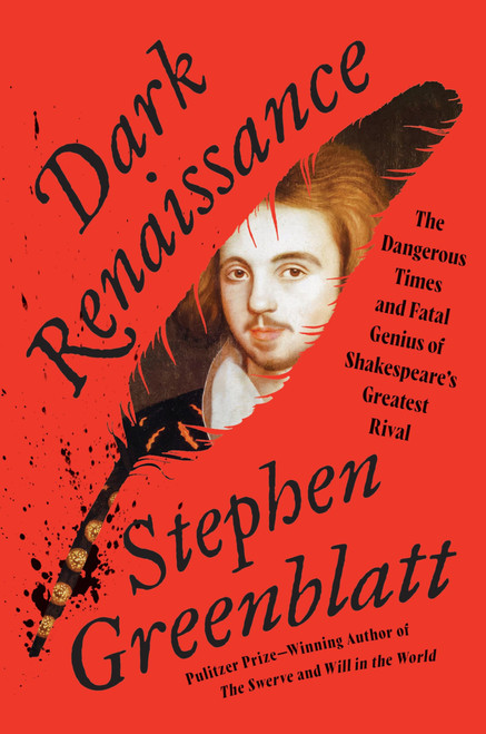 Dark Renaissance: The Dangerous Times and Fatal Genius of Shakespeare's