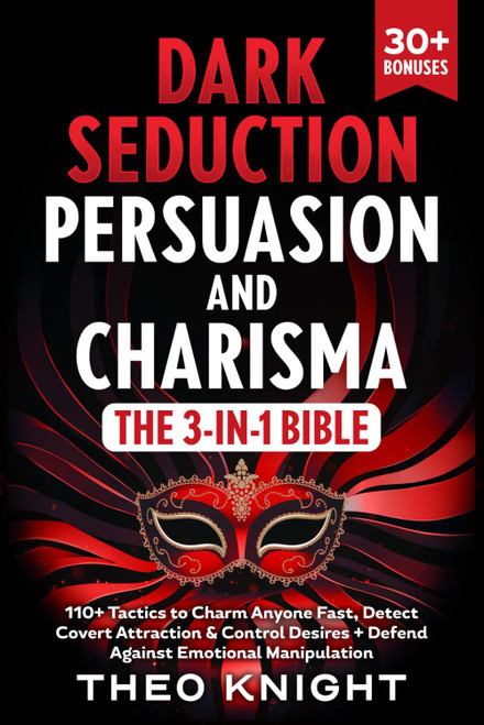 Dark Seduction, Persuasion & Charisma - The 3-in-1 Bible