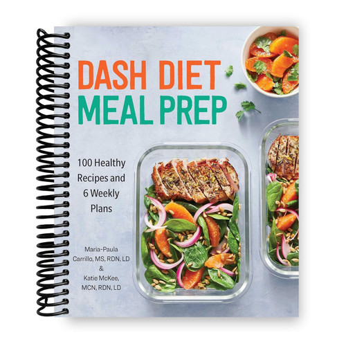 DASH Diet Meal Prep: 100 Healthy Recipes and 6 Weekly Plans