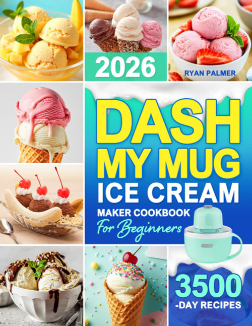 DASH My Mug Ice Cream Maker Cookbook for Beginners