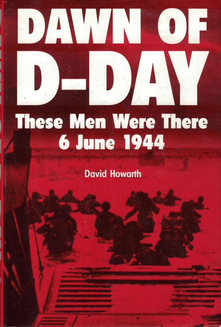 Dawn of D-day: These Men Were There, June 6th 1944