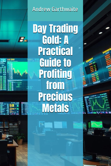 Day Trading Gold: A Practical Guide to Profiting from Precious Metals