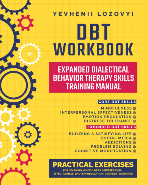 DBT Workbook: Expanded Dialectical Behavior Therapy Skills Training