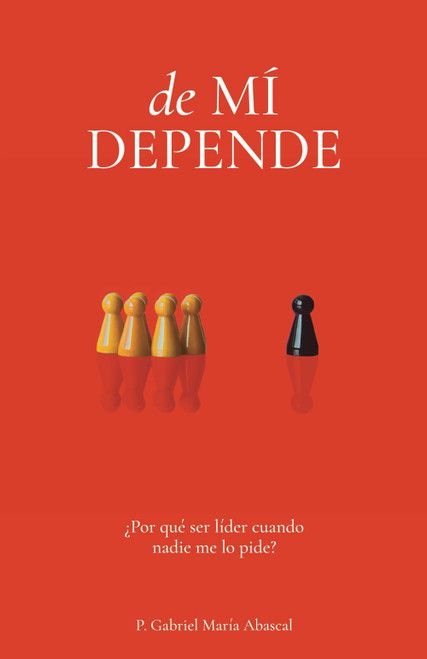 de MÍ DEPENDE: ¿Por qué ser líder cuando nadie me lo pide? (Spanish Edition)