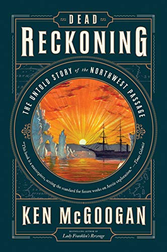 Dead Reckoning: The Untold Story of the Northwest Passage