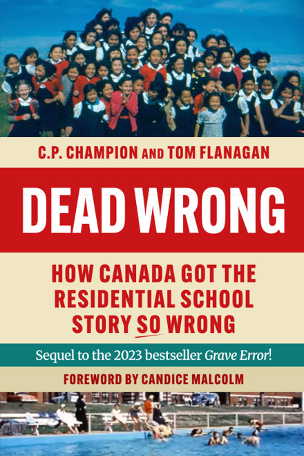 Dead Wrong: How Canada Got the Residential School Story So Wrong