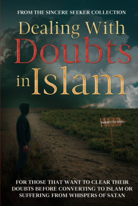 Dealing With Doubts in Islam: For Those That Want to Clear Their Doubts