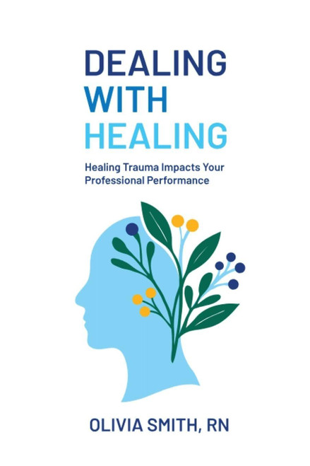 Dealing with Healing: Healing Trauma Impacts Your Professional Performance