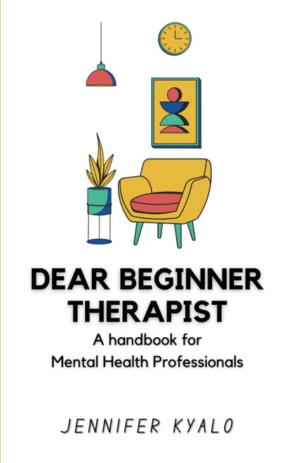 Dear Beginner Therapist: A handbook for Mental Health Professionals